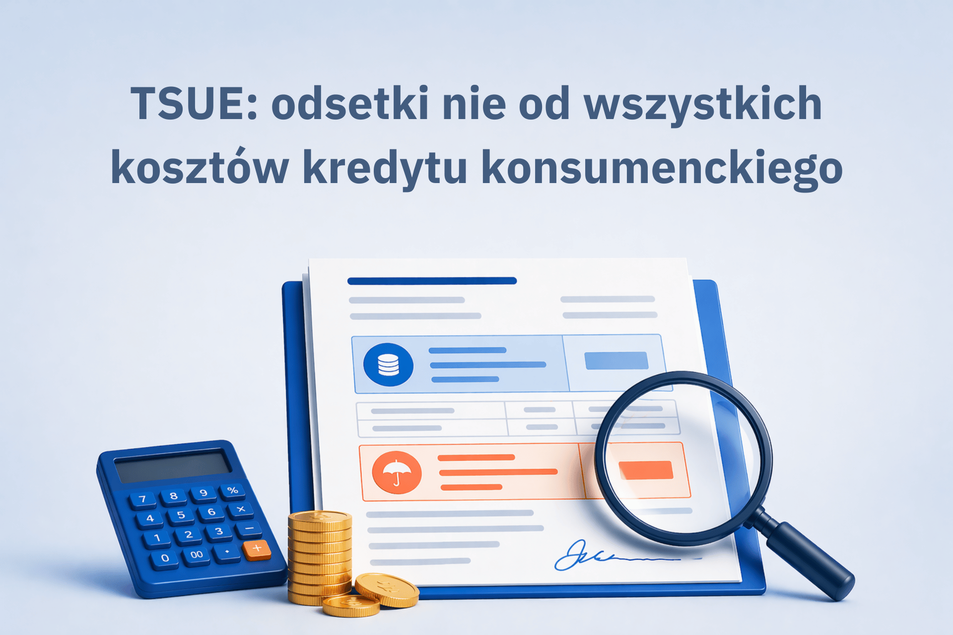 Ilustracja przedstawiająca umowę kredytu konsumenckiego pod lupą, kalkulator i monety, symbolizująca wyrok TSUE dotyczący naliczania odsetek od kosztów kredytu.